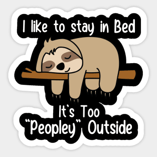 I Like To Stay In Bed It's Too Peopley Outside Sticker